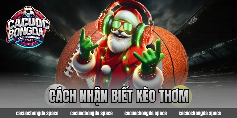 Cách nhận biết kèo thơm