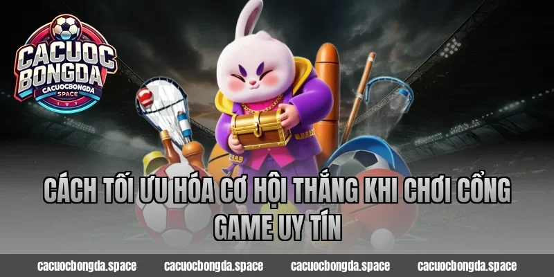 Cách tối ưu hóa cơ hội thắng khi chơi Cổng game uy tín