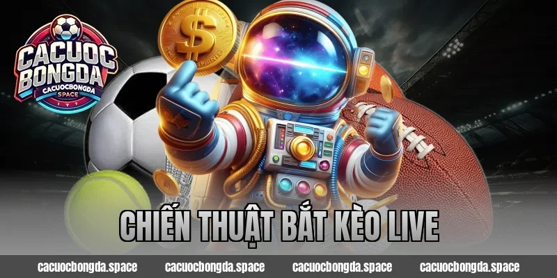 Chiến thuật bắt kèo live