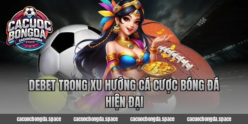Debet trong xu hướng cá cược bóng đá hiện đại