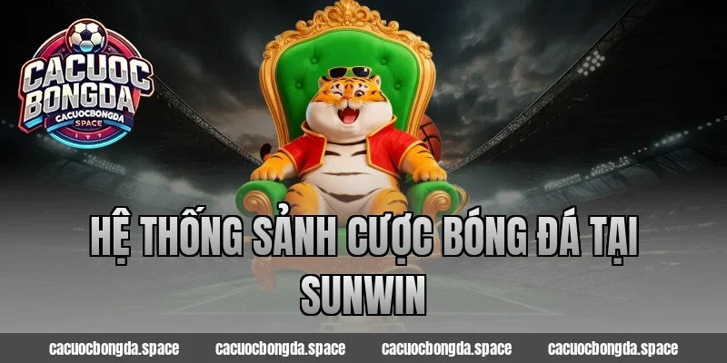 Hệ thống sảnh cược bóng đá tại Sunwin