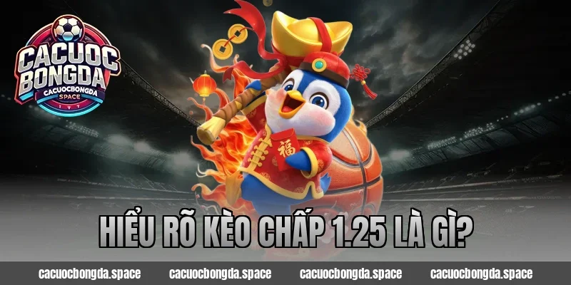 Hiểu Rõ Kèo Chấp 1.25 Là Gì?