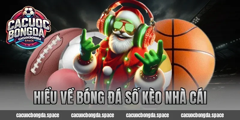 Hiểu Về Bóng Đá Số Kèo Nhà Cái