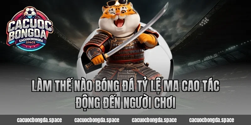 Làm thế nào bóng đá tỷ lệ Ma Cao tác động đến người chơi