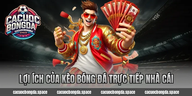 Lợi Ích Của Kèo Bóng Đá Trực Tiếp Nhà Cái