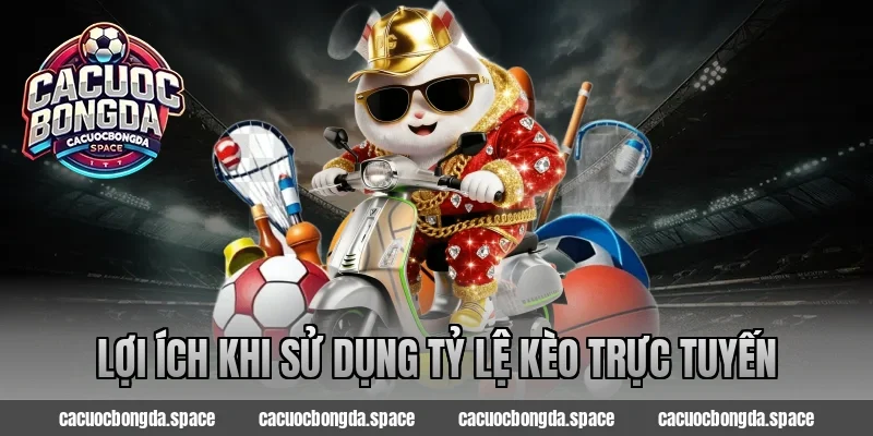 Lợi Ích Khi Sử Dụng Tỷ Lệ Kèo Trực Tuyến