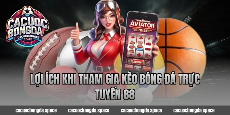 Lợi Ích Khi Tham Gia Kèo Bóng Đá Trực Tuyến 88