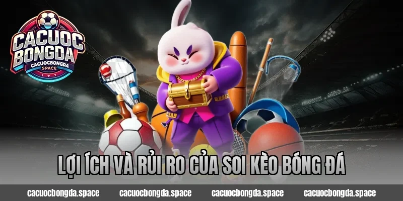 Lợi Ích Và Rủi Ro Của Soi Kèo Bóng Đá