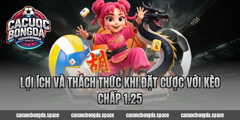 Lợi Ích Và Thách Thức Khi Đặt Cược Với Kèo Chấp 1.25
