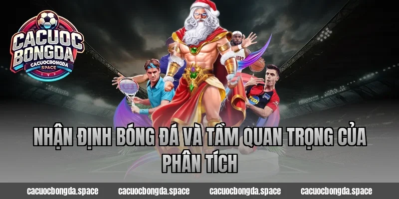 Nhận định bóng đá và tầm quan trọng của phân tích