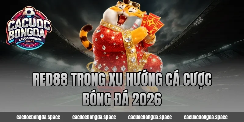 Red88 trong xu hướng cá cược bóng đá 2026