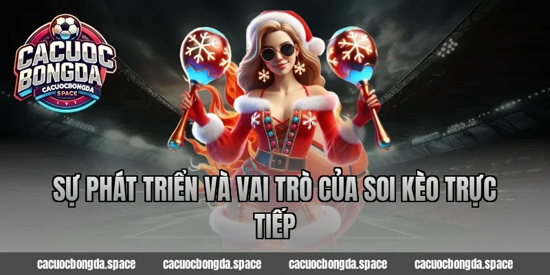 Sự Phát Triển Và Vai Trò Của Soi Kèo Trực Tiếp