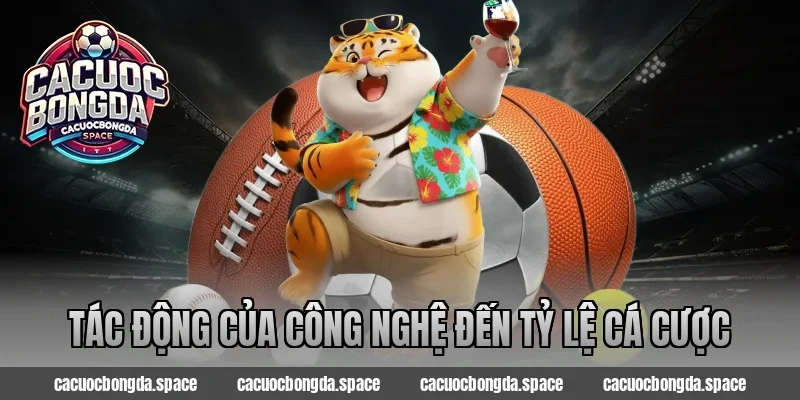 Tác Động Của Công Nghệ Đến Tỷ Lệ Cá Cược