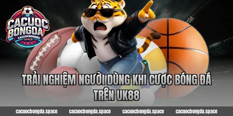 Trải nghiệm người dùng khi cược bóng đá trên UK88