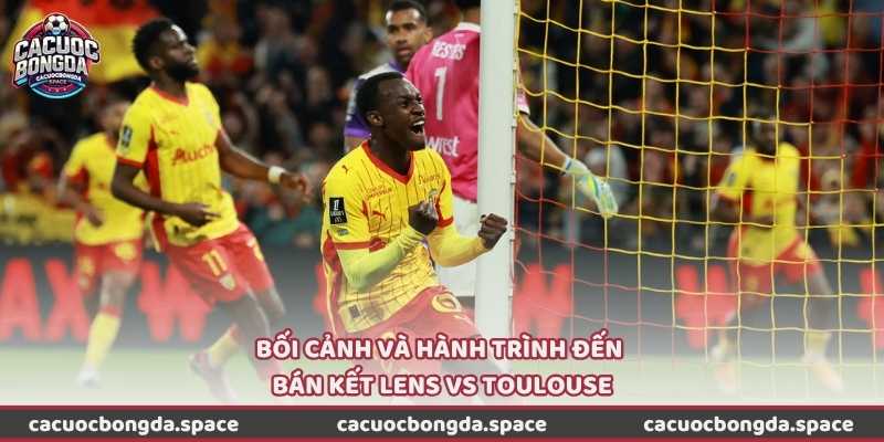 Bối cảnh và hành trình đến bán kết Lens vs Toulouse