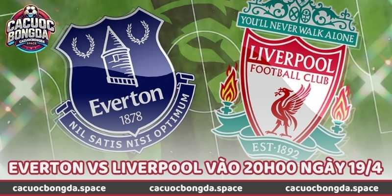 Nhận Định Bóng Đá Everton Vs Liverpool Vào 20h00 Ngày 19/4