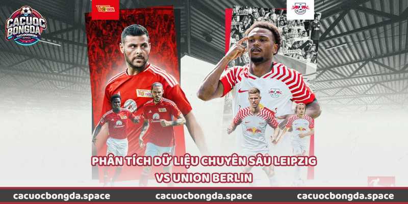 Phân tích dữ liệu chuyên sâu Leipzig vs Union Berlin