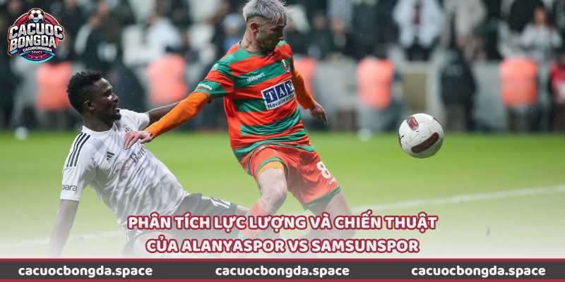 Phân tích lực lượng và chiến thuật của Alanyaspor vs Samsunspor