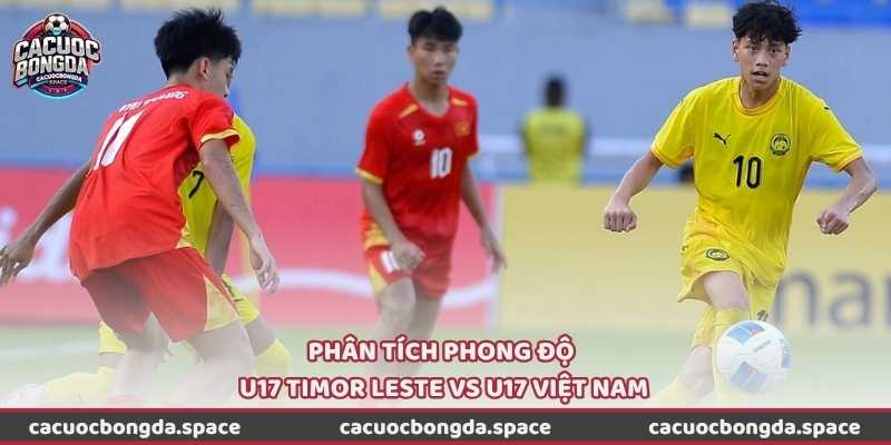 Phân tích phong độ U17 Timor Leste vs U17 Việt Nam