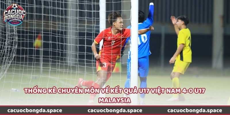 Thống kê chuyên môn về kết quả U17 Việt Nam 4-0 U17 Malaysia