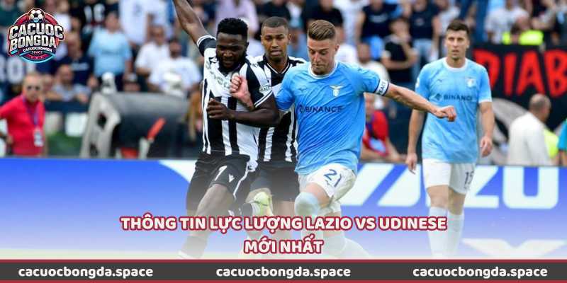 Thông tin lực lượng Lazio vs Udinese mới nhất